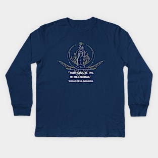 Hermann Hesse, Siddharta quote: Your soul is the whole world. Kids Long Sleeve T-Shirt